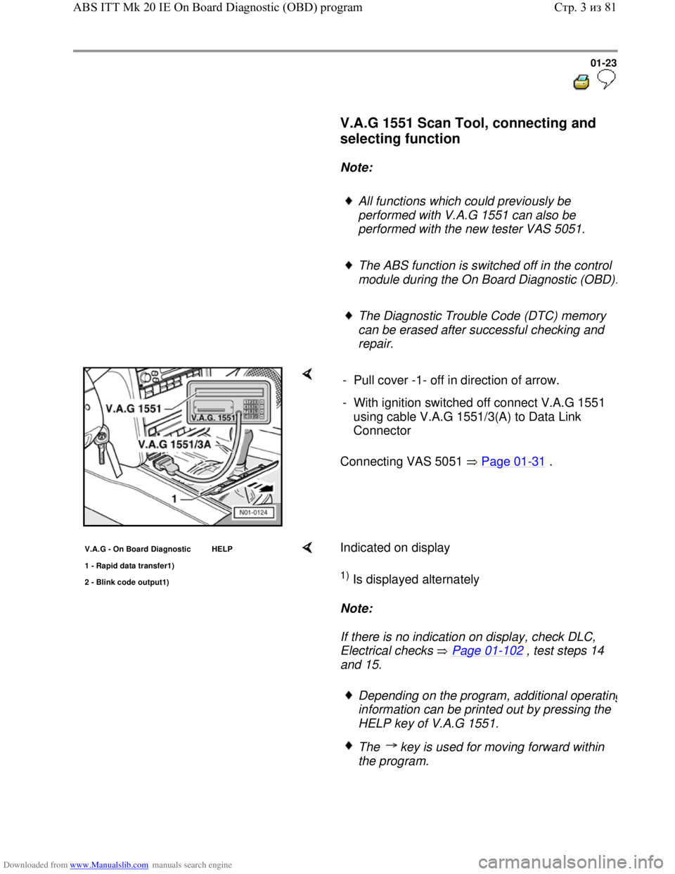 VOLKSWAGEN BORA 1998  Service Manual Downloaded from www.Manualslib.com manuals search engine 01-23
  
 
     V.A.G 1551 Scan Tool, connecting and 
selecting function 
 
     
Note:  
     
All functions which could previously be 
perfor