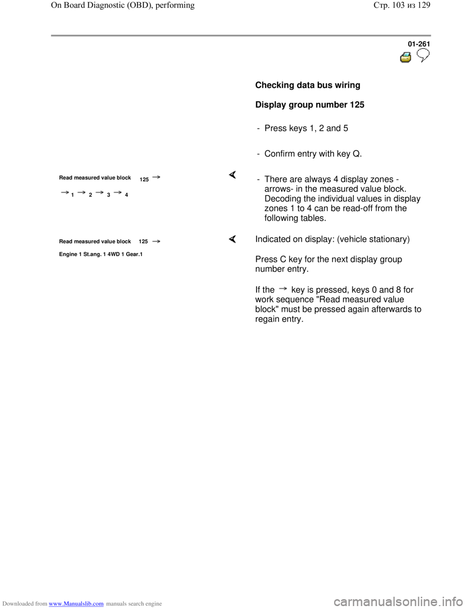 VOLKSWAGEN BORA 1998  Service Manual Downloaded from www.Manualslib.com manuals search engine 01-261
  
 
     
Checking data bus wiring  
     
Display group number 125 
     
-  Press keys 1, 2 and 5 
     
-  Confirm entry with key Q.