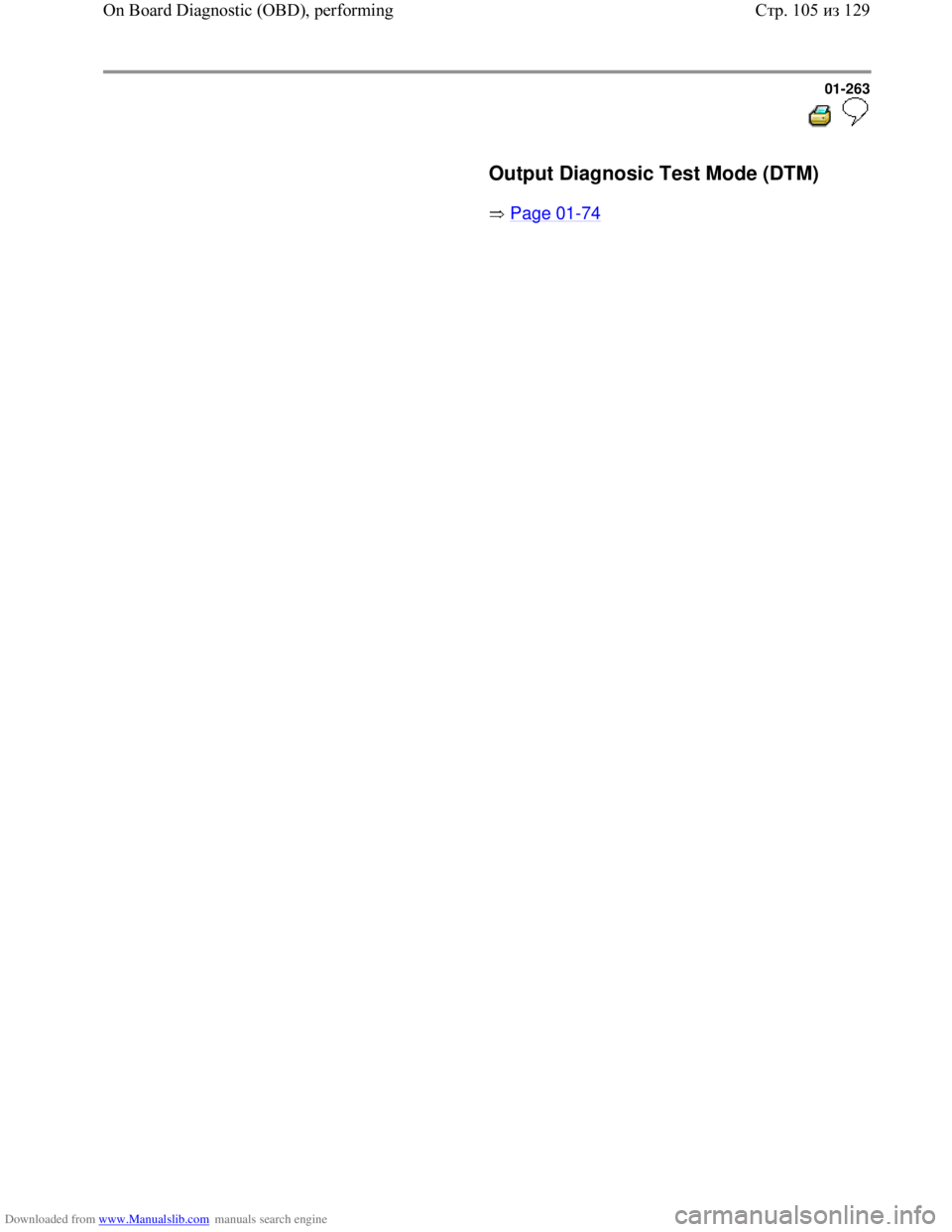 VOLKSWAGEN BORA 1998  Service Manual Downloaded from www.Manualslib.com manuals search engine 01-263
  
 
     Output Diagnosic Test Mode (DTM)  
       Page 01
-74 
Стр. 105из 129 On Board Diagnostic (OBD), performing  