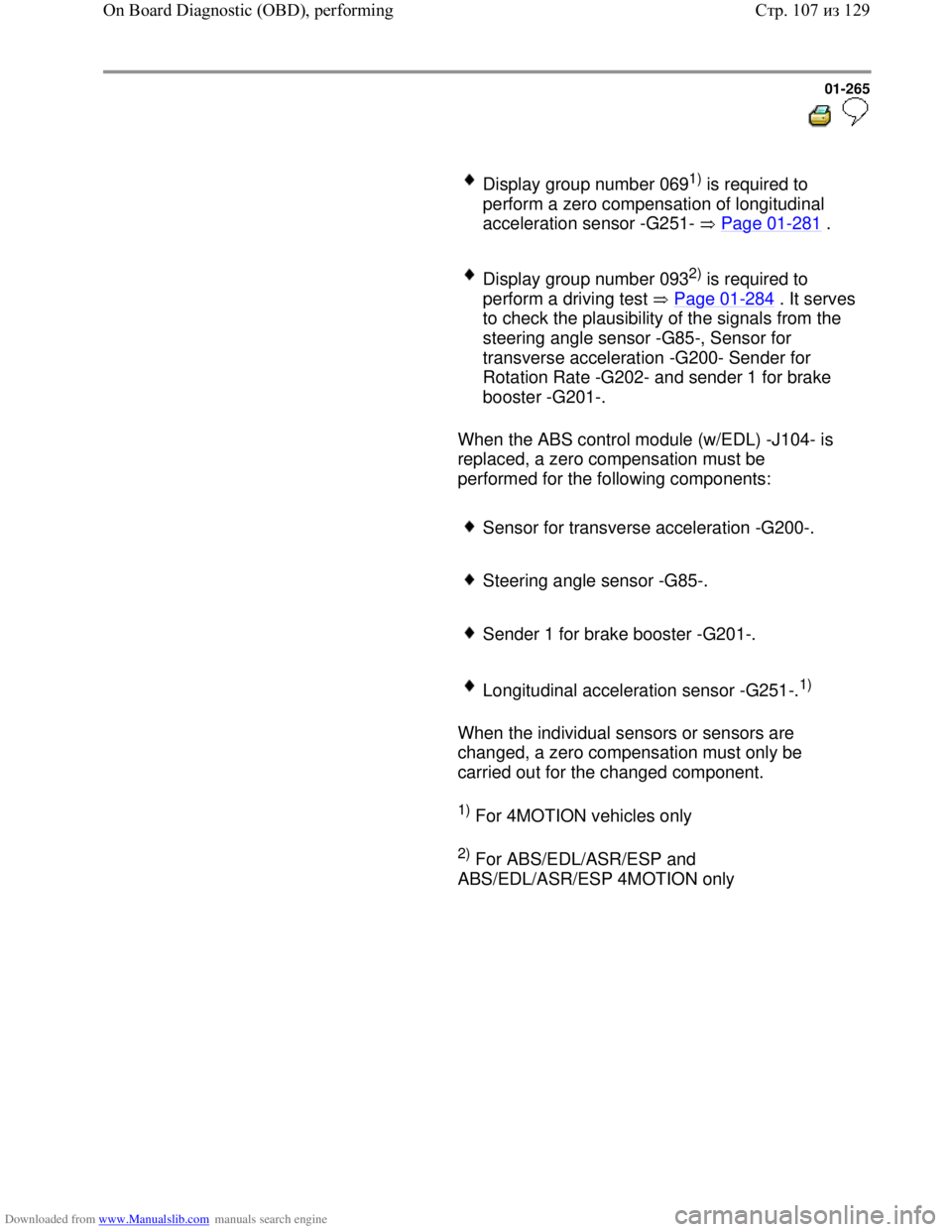 VOLKSWAGEN BORA 1998  Service Manual Downloaded from www.Manualslib.com manuals search engine 01-265
  
 
     Display group number 0691) is required to 
perform a zero compensation of longitudinal 
acceleration sensor -G251-   Page 01
-