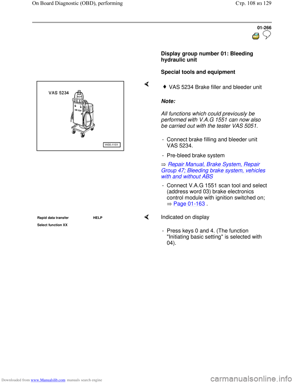 VOLKSWAGEN BORA 1998  Service Manual Downloaded from www.Manualslib.com manuals search engine 01-266
  
 
     
Display group number 01: Bleeding 
hydraulic unit  
     
Special tools and equipment  
    
Note:  
All functions which coul