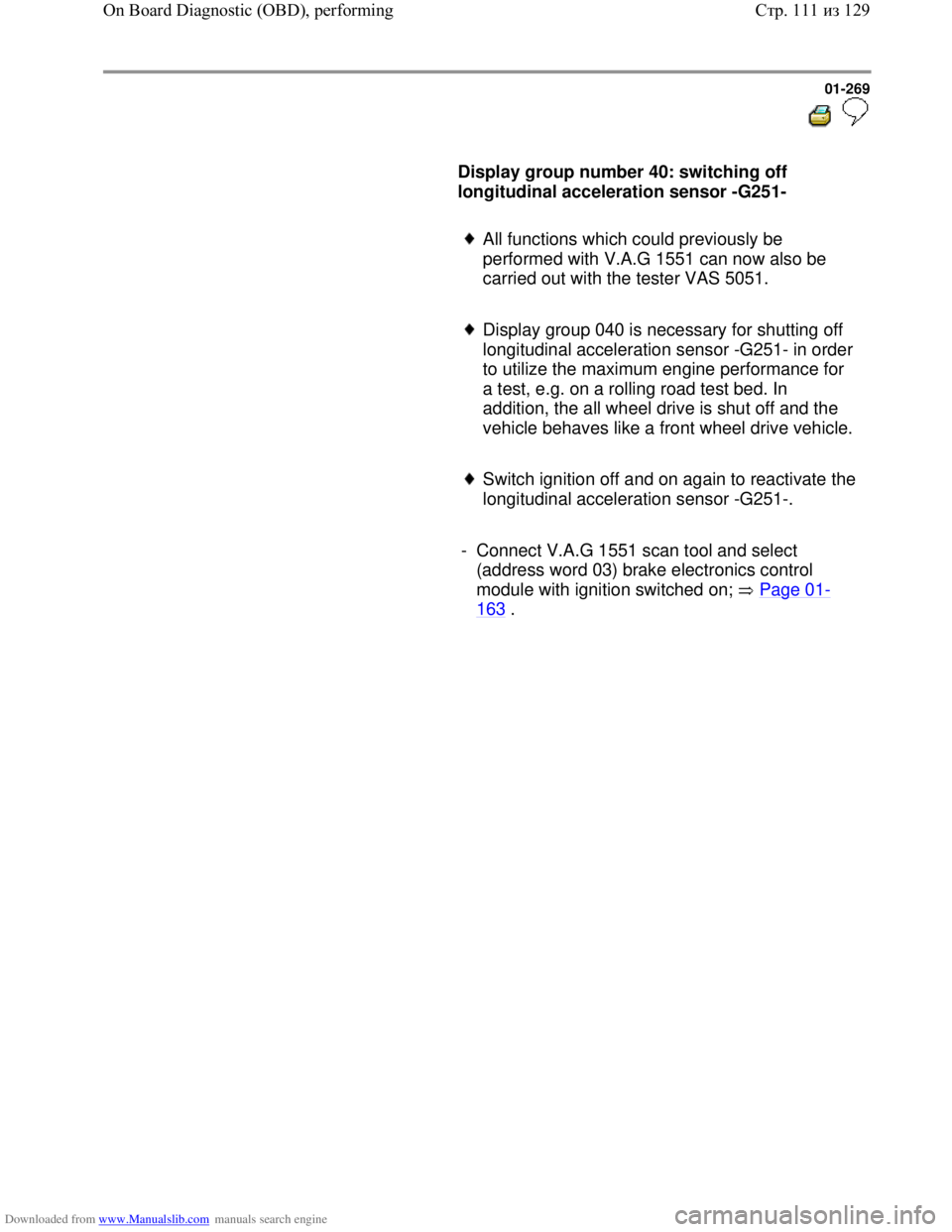 VOLKSWAGEN BORA 1998  Service Manual Downloaded from www.Manualslib.com manuals search engine 01-269
  
 
     
Display group number 40: switching off 
longitudinal acceleration sensor -G251-  
     
All functions which could previously 