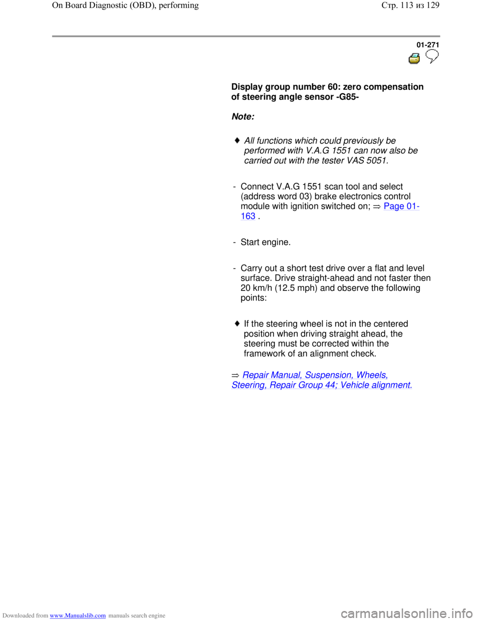 VOLKSWAGEN BORA 1998  Service Manual Downloaded from www.Manualslib.com manuals search engine 01-271
  
 
     
Display group number 60: zero compensation 
of steering angle sensor -G85-  
     
Note:  
     
All functions which could pr