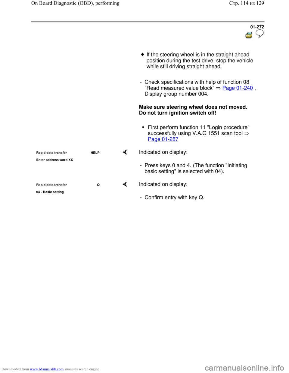 VOLKSWAGEN BORA 1998  Service Manual Downloaded from www.Manualslib.com manuals search engine 01-272
  
 
     If the steering wheel is in the straight ahead 
position during the test drive, stop the vehicle 
while still driving straight