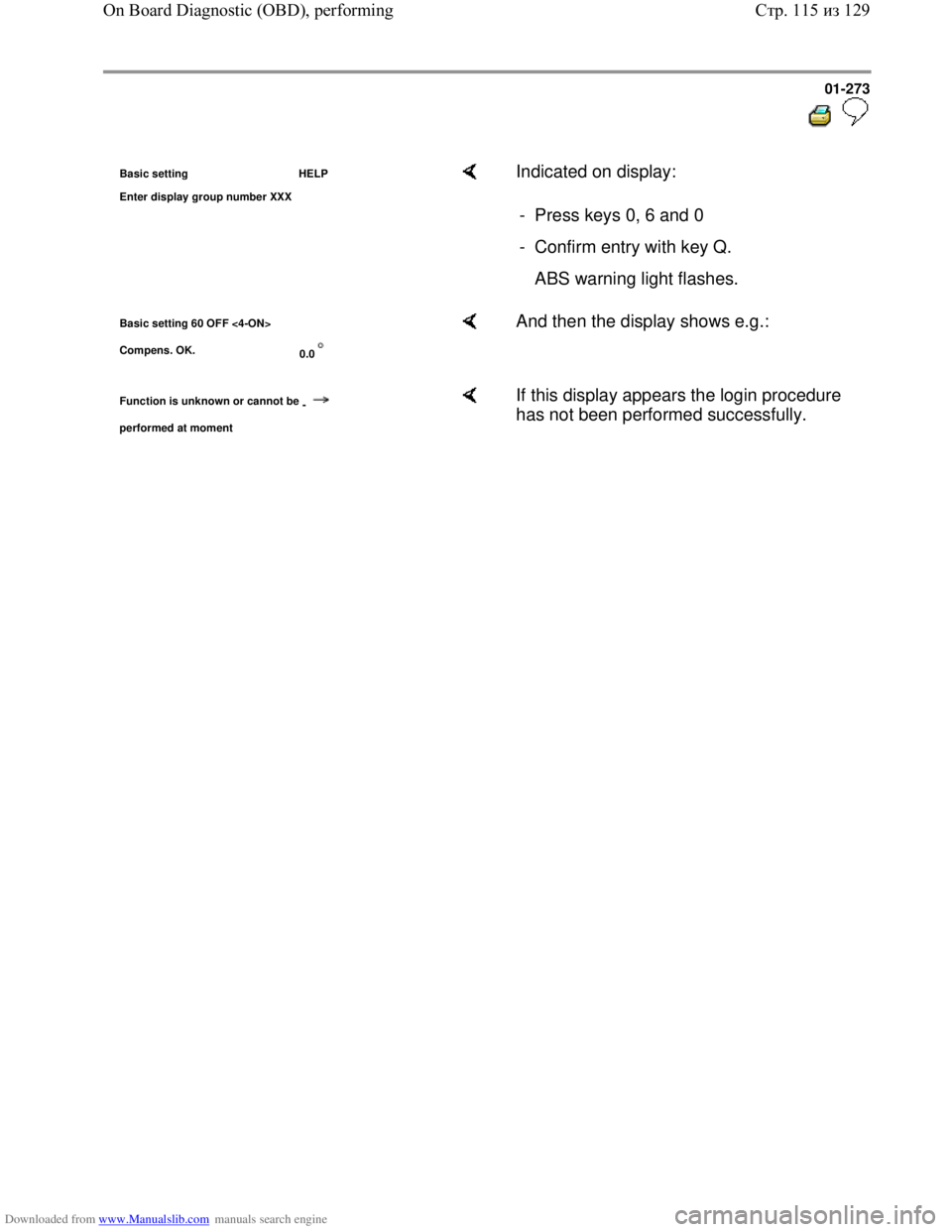 VOLKSWAGEN BORA 1998  Service Manual Downloaded from www.Manualslib.com manuals search engine 01-273
  
 
Basic setting HELP
Enter dis
play group number XXX
    Indicated on display:  
-  Press keys 0, 6 and 0 
-  Confirm entry with key 