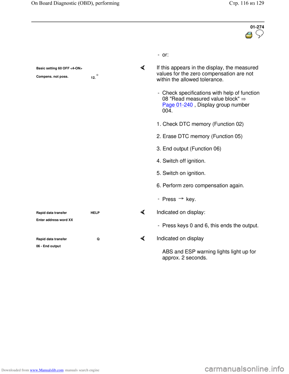 VOLKSWAGEN BORA 1998  Service Manual Downloaded from www.Manualslib.com manuals search engine 01-274
  
 
     
- or:
Basic setting 60 OFF <4-ON>
Compens. not poss. 
12.    If this appears in the display, the measured 
values for the zer