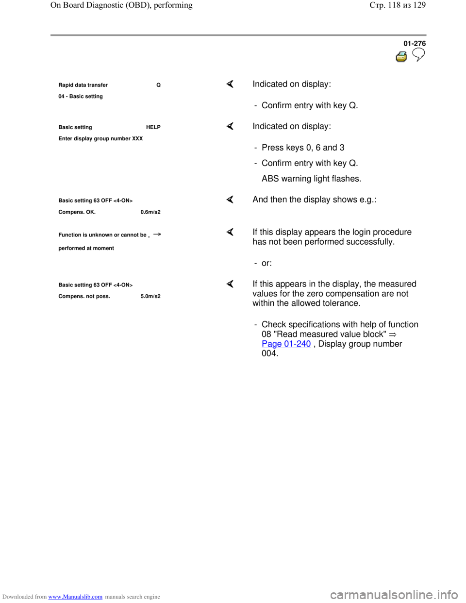 VOLKSWAGEN BORA 1998  Service Manual Downloaded from www.Manualslib.com manuals search engine 01-276
  
 
Rapid data transfer   Q
04 - Basic settin
g
    Indicated on display:  
-  Confirm entry with key Q. 
Basic setting HELP
Enter dis
