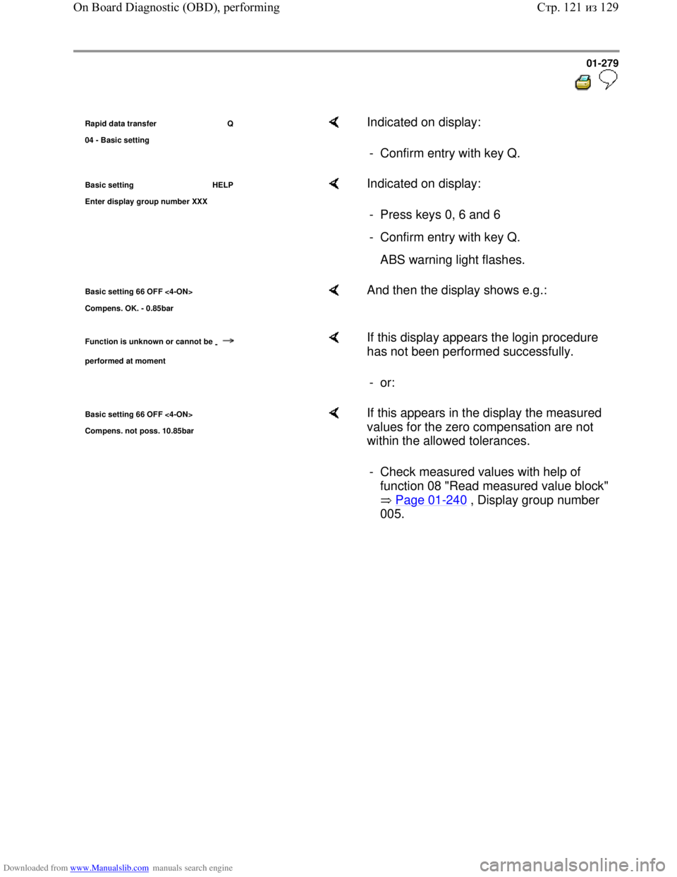 VOLKSWAGEN BORA 1998  Service Manual Downloaded from www.Manualslib.com manuals search engine 01-279
  
 
Rapid data transfer   Q
04 - Basic settin
g
    Indicated on display:  
-  Confirm entry with key Q. 
Basic setting HELP
Enter dis
