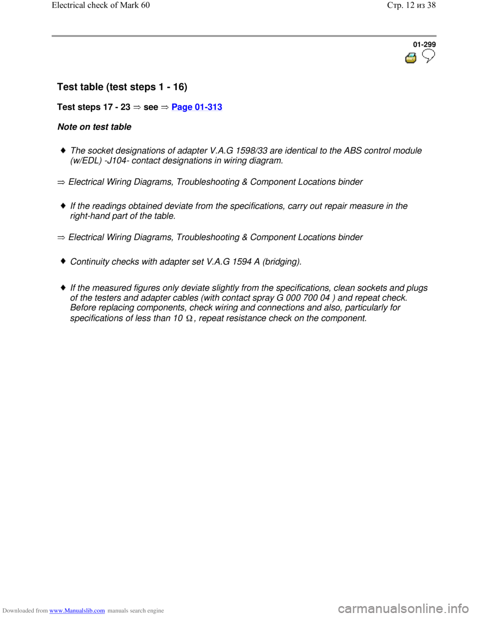 VOLKSWAGEN BORA 1998  Service Manual Downloaded from www.Manualslib.com manuals search engine 01-299
  
 
Test table (test steps 1 - 16)  
Test steps 17 - 23   see   Page 01
-313   
Note on test table  
 
The socket designations of adapt
