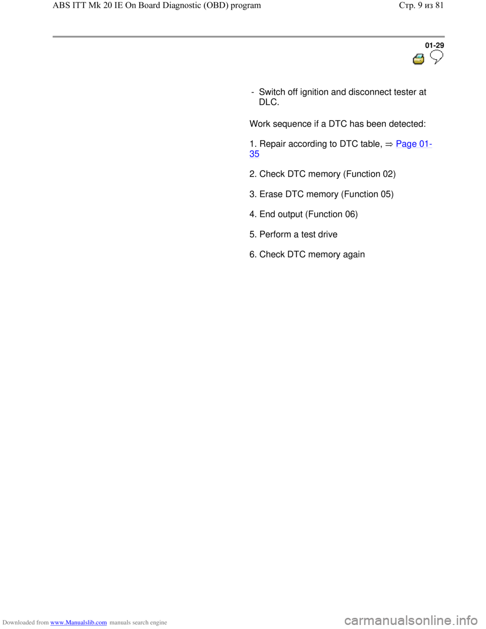 VOLKSWAGEN BORA 1998  Service Manual Downloaded from www.Manualslib.com manuals search engine 01-29
  
 
     
-  Switch off ignition and disconnect tester at 
DLC. 
      Work sequence if a DTC has been detected:  
      1. Repair accor