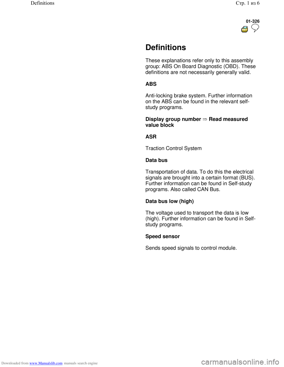 VOLKSWAGEN BORA 1998  Service Manual Downloaded from www.Manualslib.com manuals search engine 01-326
  
 
     Definitions 
      These explanations refer only to this assembly 
group: ABS On Board Diagnostic (OBD). These 
definitions ar