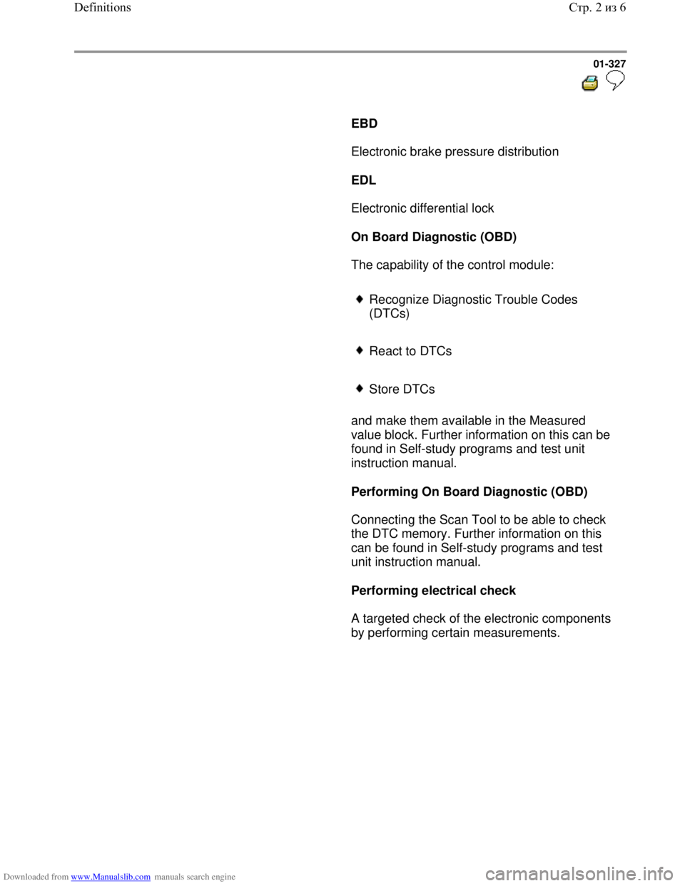 VOLKSWAGEN BORA 1998  Service Manual Downloaded from www.Manualslib.com manuals search engine 01-327
  
 
     
EBD  
      Electronic brake pressure distribution  
     
EDL  
      Electronic differential lock  
     
On Board Diagnost