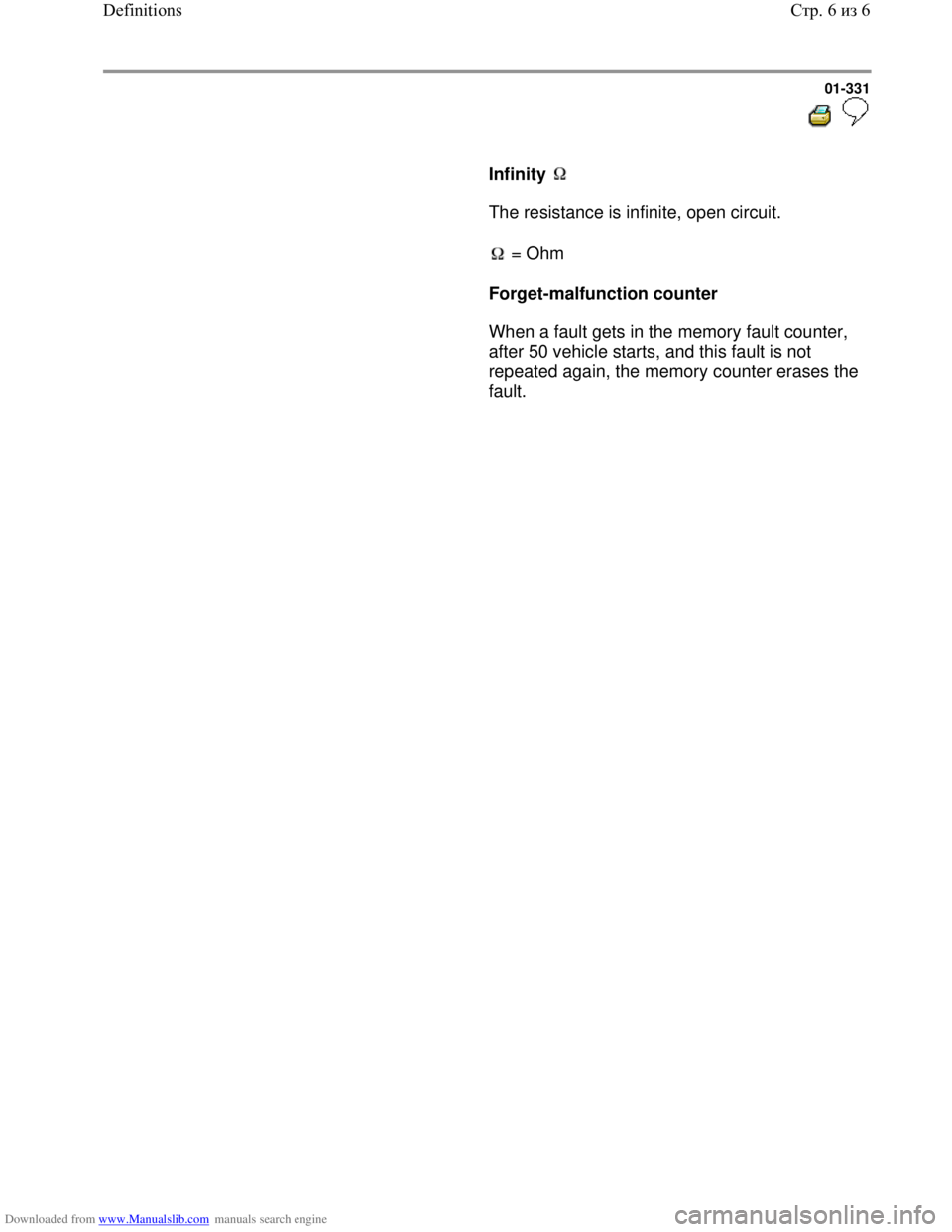 VOLKSWAGEN BORA 1998  Service Manual Downloaded from www.Manualslib.com manuals search engine 01-331
  
 
     
Infinity   
      The resistance is infinite, open circuit.  
     
 = Ohm  
     
Forget-malfunction counter  
      When a 