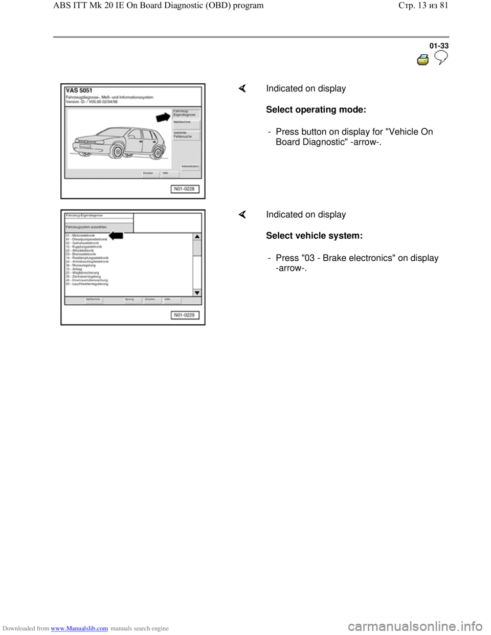VOLKSWAGEN BORA 1998  Service Manual Downloaded from www.Manualslib.com manuals search engine 01-33
  
 
    Indicated on display  
Select operating mode:  
-  Press button on display for "Vehicle On 
Board Diagnostic" -arrow-. 
    Indi