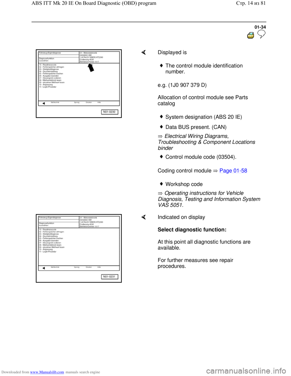 VOLKSWAGEN BORA 1998  Service Manual Downloaded from www.Manualslib.com manuals search engine 01-34
  
 
    Displayed is  
e.g. (1J0 907 379 D)  
Allocation of control module see Parts 
catalog  
 Electrical Wiring Diagrams, 
Troublesho