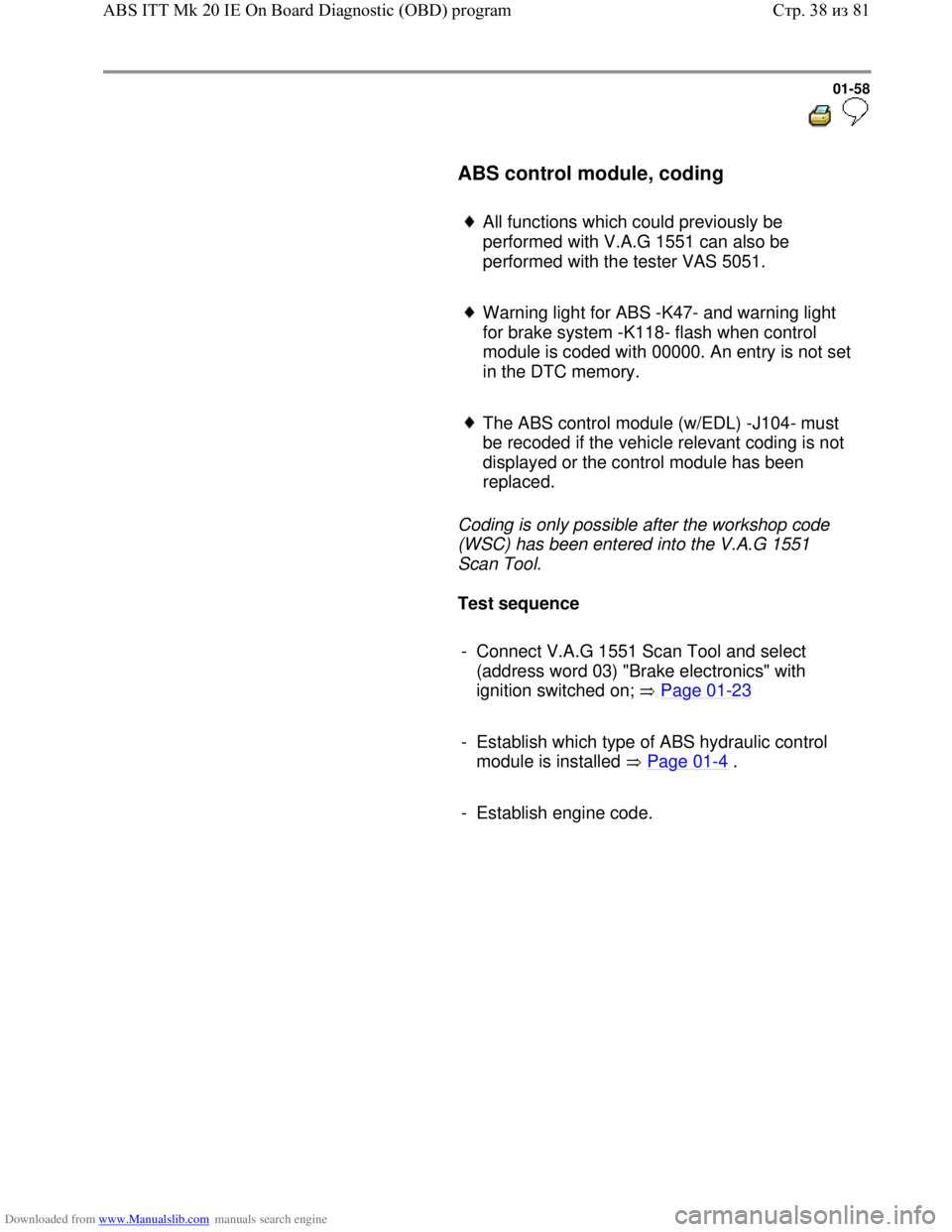 VOLKSWAGEN BORA 1998  Service Manual Downloaded from www.Manualslib.com manuals search engine 01-58
  
 
     ABS control module, coding  
     
All functions which could previously be 
performed with V.A.G 1551 can also be 
performed wi