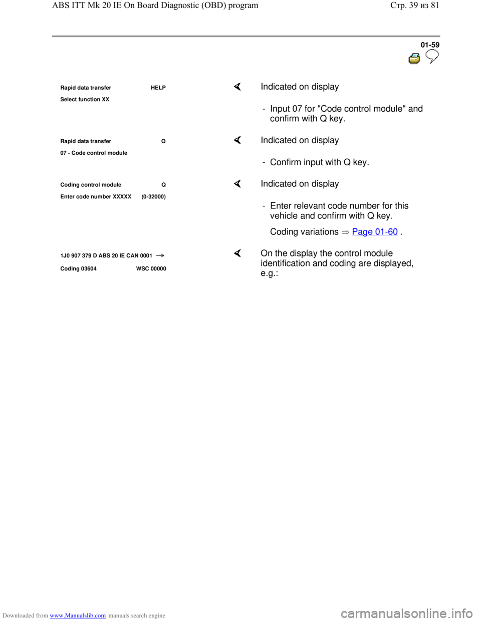 VOLKSWAGEN BORA 1998  Service Manual Downloaded from www.Manualslib.com manuals search engine 01-59
  
 
Rapid data transfer  HELP
Select function XX    Indicated on display  
-  Input 07 for "Code control module" and 
confirm with Q key