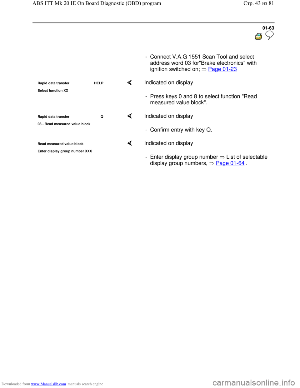 VOLKSWAGEN BORA 1998  Service Manual Downloaded from www.Manualslib.com manuals search engine 01-63
  
 
     
-  Connect V.A.G 1551 Scan Tool and select 
address word 03 for"Brake electronics" with 
ignition switched on;   Page 01
-23 
