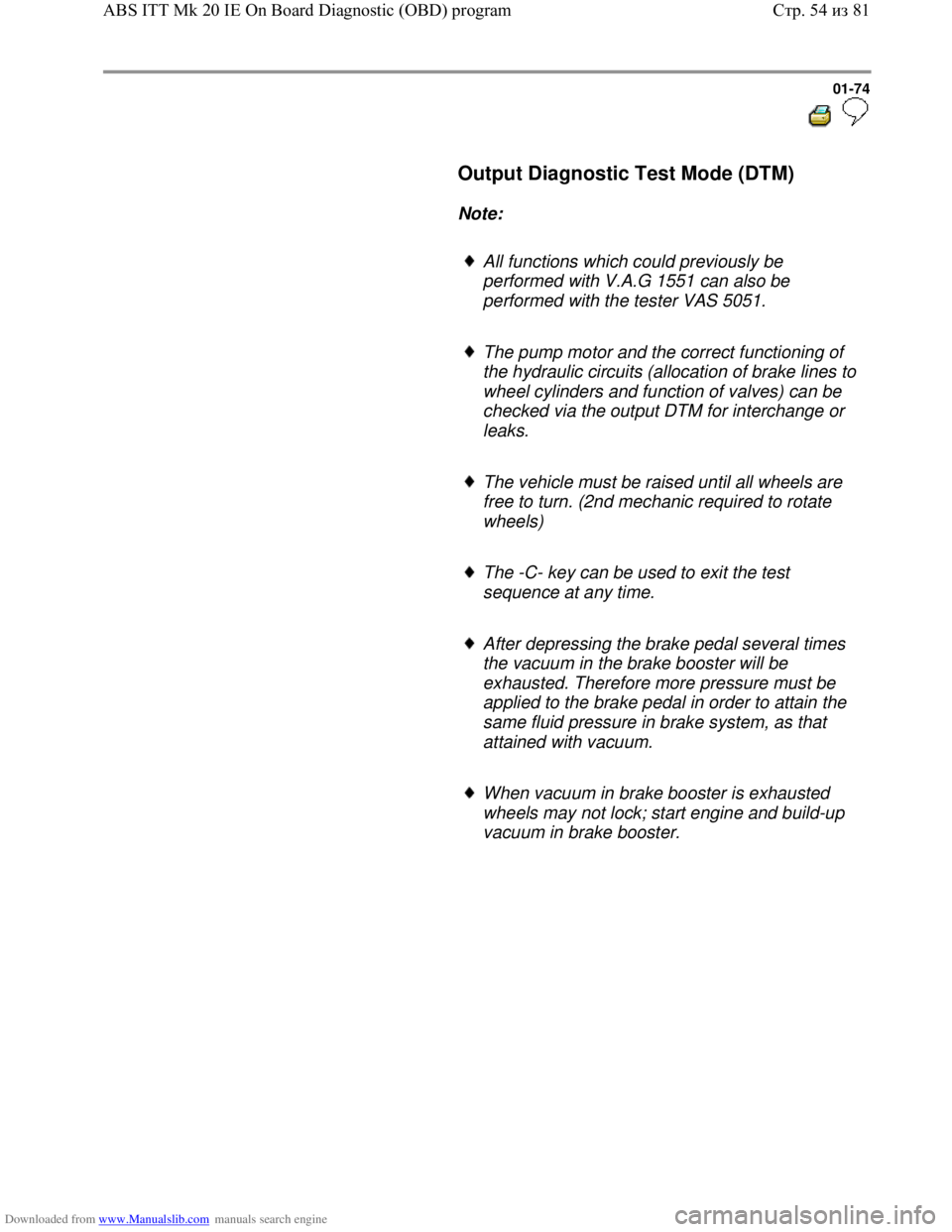 VOLKSWAGEN BORA 1998  Service Manual Downloaded from www.Manualslib.com manuals search engine 01-74
  
 
     Output Diagnostic Test Mode (DTM)  
     
Note:  
     
All functions which could previously be 
performed with V.A.G 1551 can 