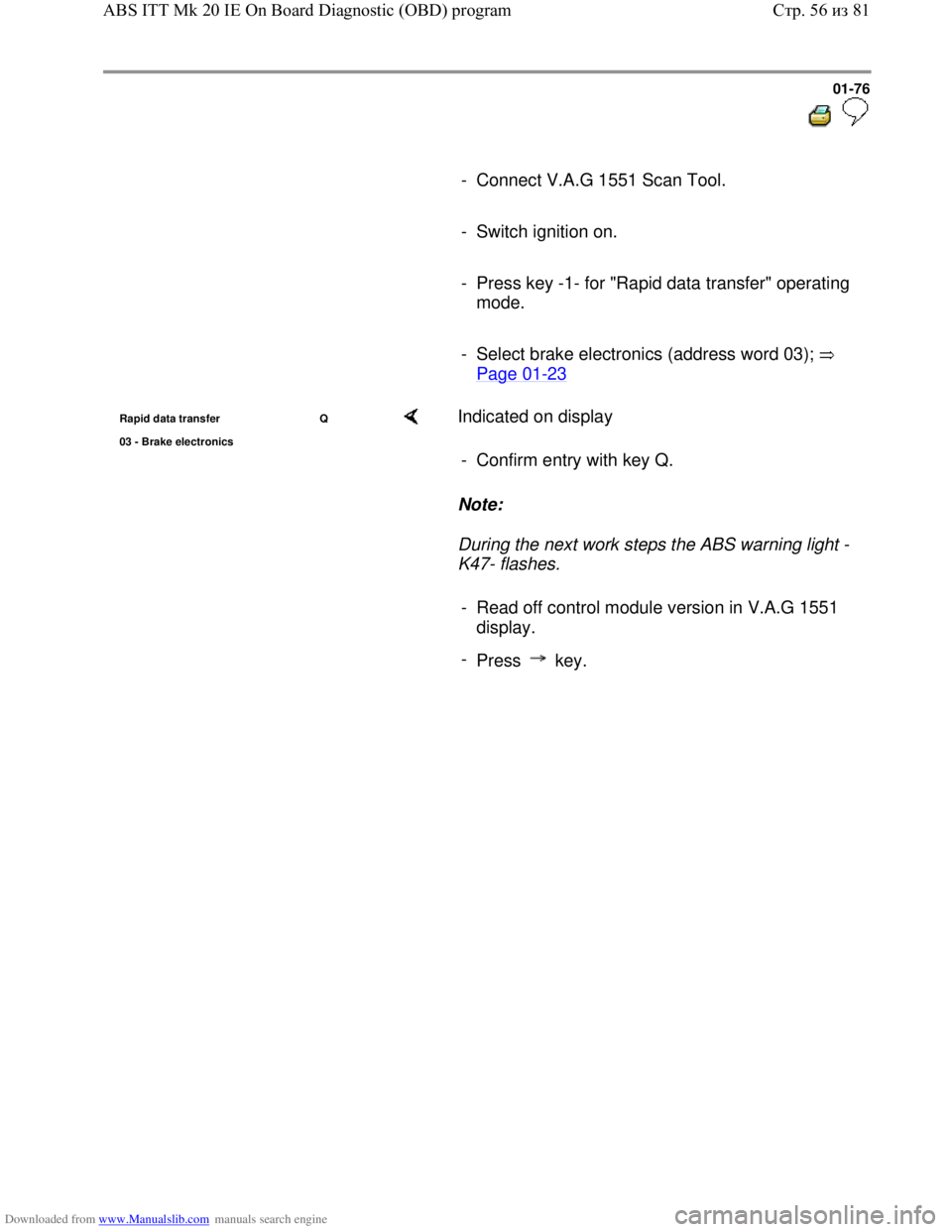 VOLKSWAGEN BORA 1998  Service Manual Downloaded from www.Manualslib.com manuals search engine 01-76
  
 
     
-  Connect V.A.G 1551 Scan Tool. 
     
- Switch ignition on.
     
-  Press key -1- for "Rapid data transfer" operating 
mode
