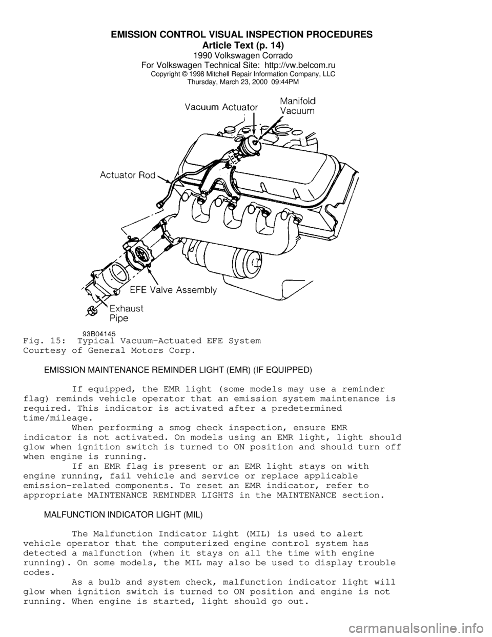 VOLKSWAGEN CORRADO 1990 Repair Manual EMISSION CONTROL VISUAL INSPECTION PROCEDURES
Article Text (p. 14)
1990 Volkswagen Corrado
For Volkswagen Technical Site: http://vw.belcom.ru
Copyright © 1998 Mitchell Repair Information Compan VOLKSWAGEN CORRADO 1990 Repair Manual EMISSION CONTROL VISUAL INSPECTION PROCEDURES
Article Text (p. 14)
1990 Volkswagen Corrado
For Volkswagen Technical Site: http://vw.belcom.ru
Copyright © 1998 Mitchell Repair Information Compan