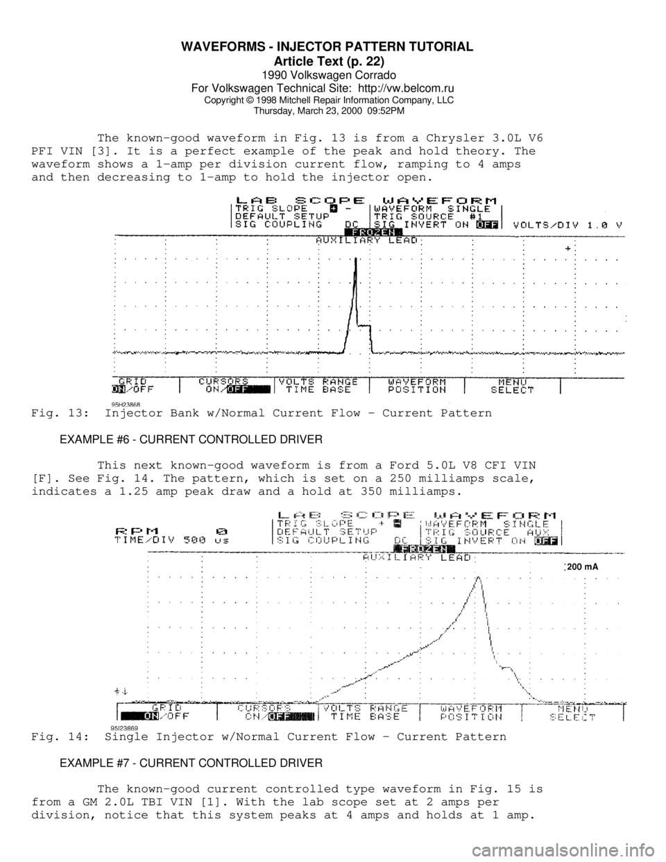 VOLKSWAGEN CORRADO 1990 Repair Manual WAVEFORMS - INJECTOR PATTERN TUTORIAL
Article Text (p. 22)
1990 Volkswagen Corrado
For Volkswagen Technical Site: http://vw.belcom.ru
Copyright © 1998 Mitchell Repair Information Company, LLC
T VOLKSWAGEN CORRADO 1990 Repair Manual WAVEFORMS - INJECTOR PATTERN TUTORIAL
Article Text (p. 22)
1990 Volkswagen Corrado
For Volkswagen Technical Site: http://vw.belcom.ru
Copyright © 1998 Mitchell Repair Information Company, LLC
T