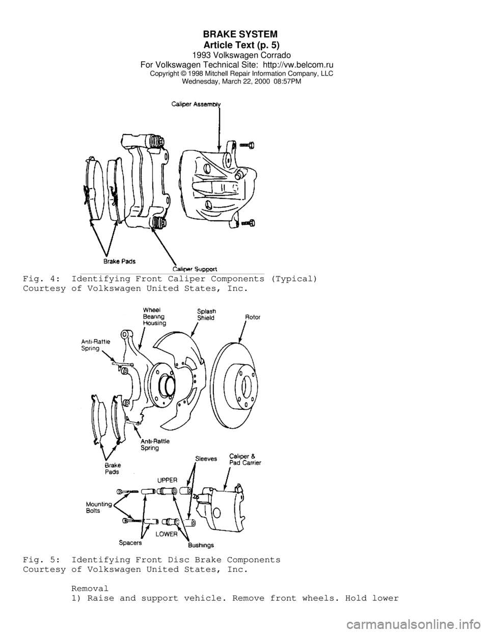 VOLKSWAGEN CORRADO 1993  Repair Manual BRAKE SYSTEM 
Article Text (p. 5)
1993 Volkswagen Corrado
For Volkswagen Technical Site:  http://vw.belcom.ru    
Copyright © 1998 Mitchell Repair Information Company, LLC
Wednesday, March 22, 2000  