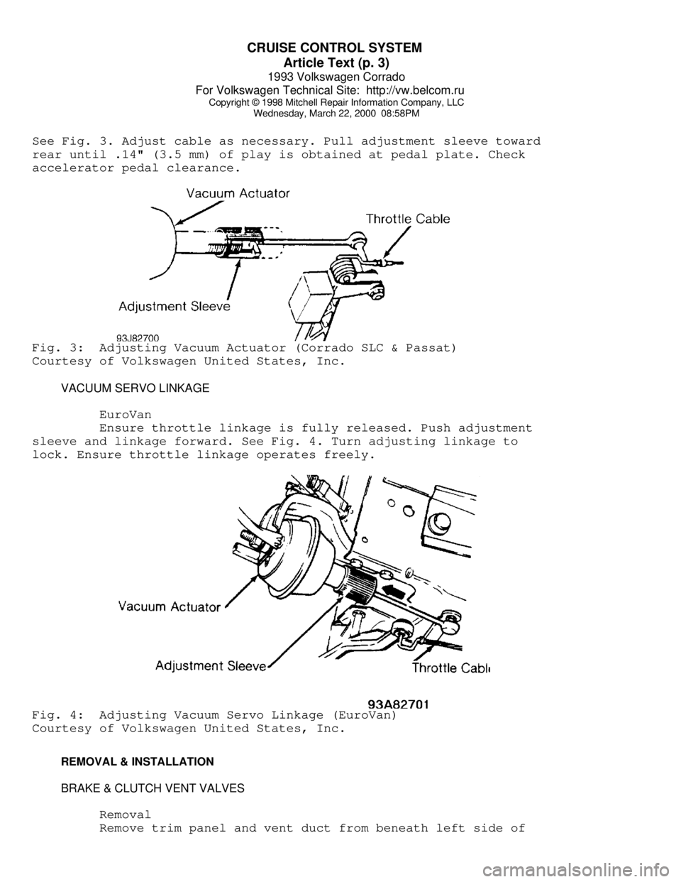VOLKSWAGEN CORRADO 1993  Repair Manual CRUISE CONTROL SYSTEM 
Article Text (p. 3)
1993 Volkswagen Corrado
For Volkswagen Technical Site:  http://vw.belcom.ru    
Copyright © 1998 Mitchell Repair Information Company, LLC
Wednesday, March 2