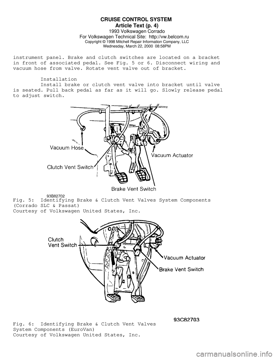 VOLKSWAGEN CORRADO 1993  Repair Manual CRUISE CONTROL SYSTEM 
Article Text (p. 4)
1993 Volkswagen Corrado
For Volkswagen Technical Site:  http://vw.belcom.ru    
Copyright © 1998 Mitchell Repair Information Company, LLC
Wednesday, March 2