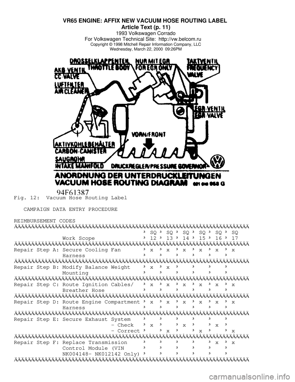 VOLKSWAGEN CORRADO 1993  Repair Manual VR65 ENGINE: AFFIX NEW VACUUM HOSE ROUTING LABEL 
Article Text (p. 11)
1993 Volkswagen Corrado
For Volkswagen Technical Site:  http://vw.belcom.ru    
Copyright © 1998 Mitchell Repair Information Com
