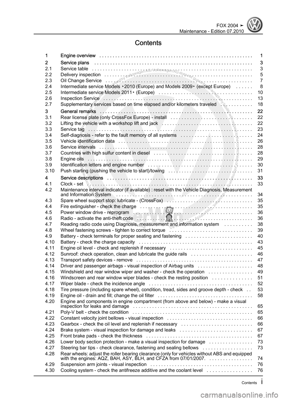 VOLKSWAGEN FOX 2004  Service Manual Protected by copyright. Copying for private or commercial purposes, in partor in whole, is not permitted unless authorised by Volkswagen AG. Volkswagen AG does notguarantee or accept any liability wit