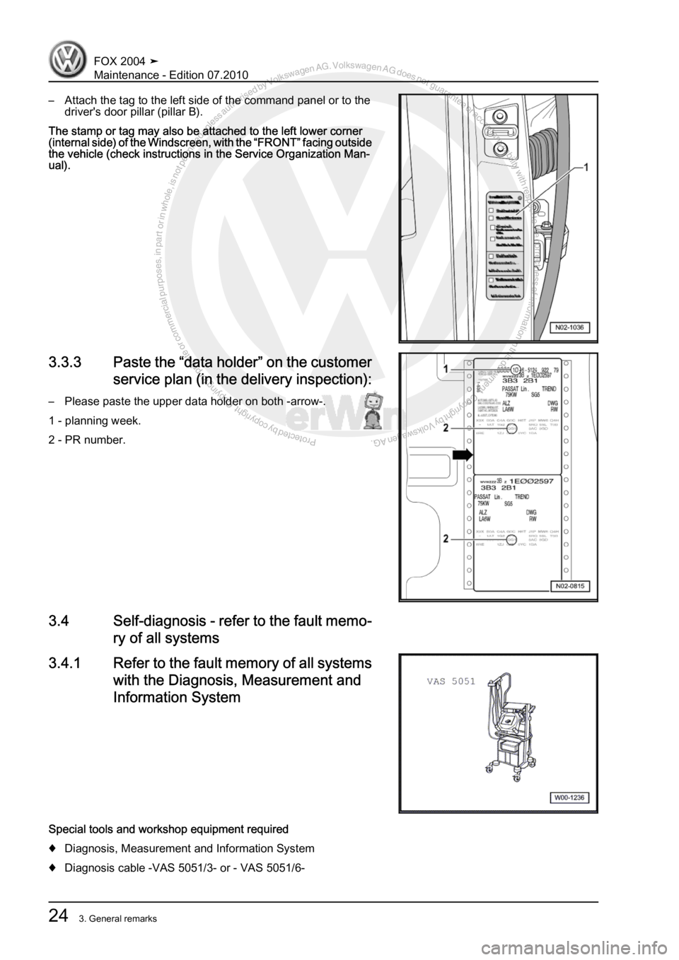 VOLKSWAGEN FOX 2004  Service Manual Protected by copyright. Copying for private or commercial purposes, in partor in whole, is not permitted unless authorised by Volkswagen AG. Volkswagen AG does notguarantee or accept any liability wit