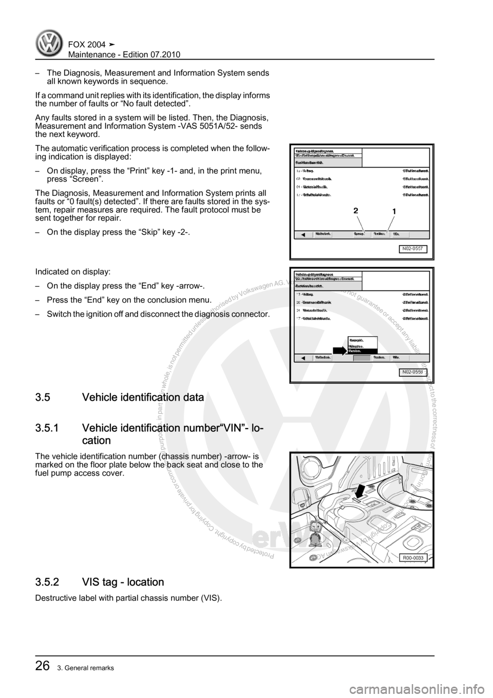 VOLKSWAGEN FOX 2004  Service Manual Protected by copyright. Copying for private or commercial purposes, in partor in whole, is not permitted unless authorised by Volkswagen AG. Volkswagen AG does notguarantee or accept any liability wit