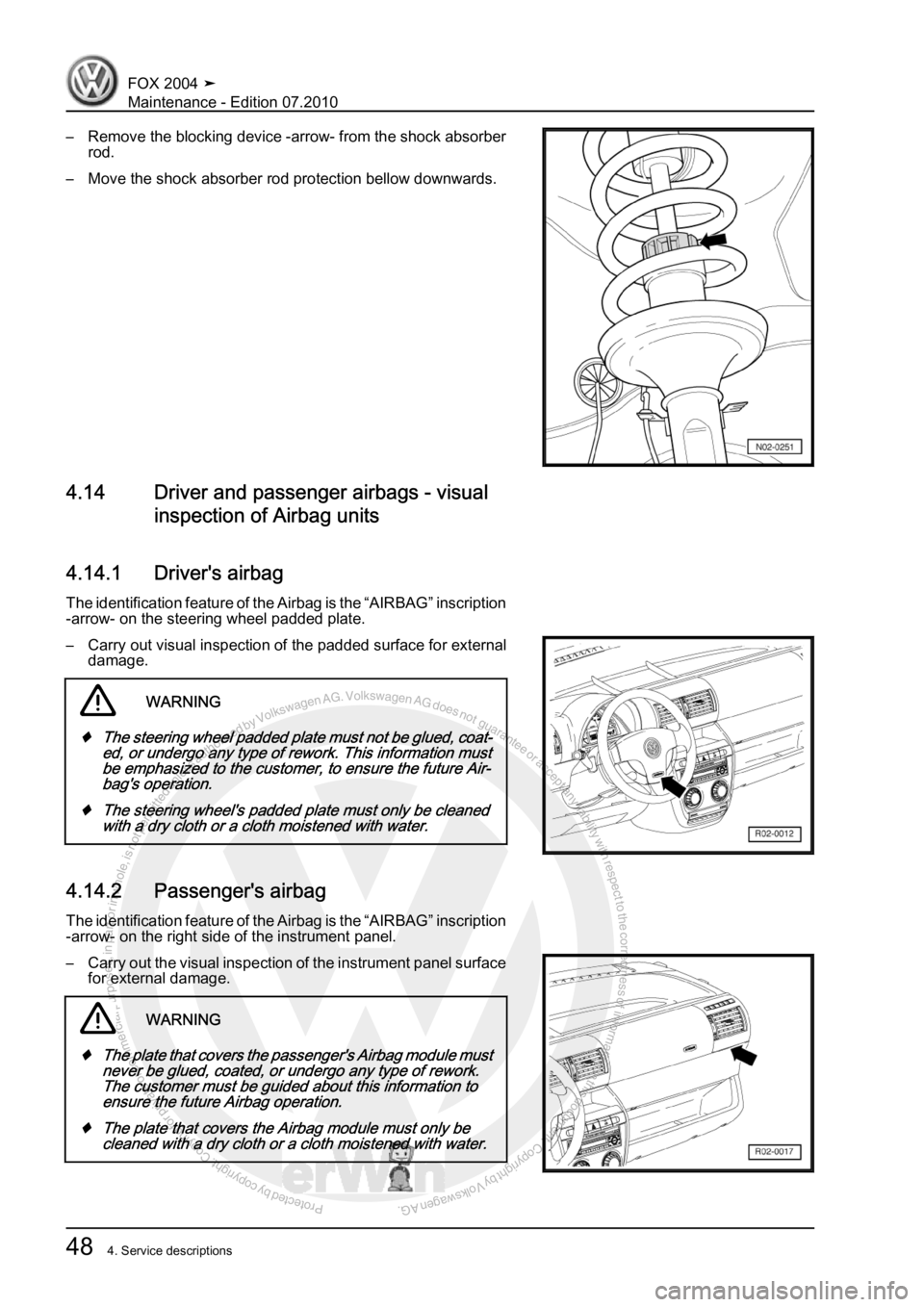 VOLKSWAGEN FOX 2004  Service Manual Protected by copyright. Copying for private or commercial purposes, in partor in whole, is not permitted unless authorised by Volkswagen AG. Volkswagen AG does notguarantee or accept any liability wit