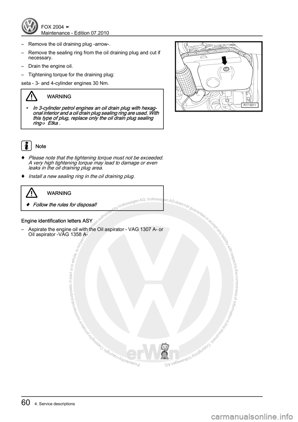VOLKSWAGEN FOX 2004  Service Manual Protected by copyright. Copying for private or commercial purposes, in partor in whole, is not permitted unless authorised by Volkswagen AG. Volkswagen AG does notguarantee or accept any liability wit