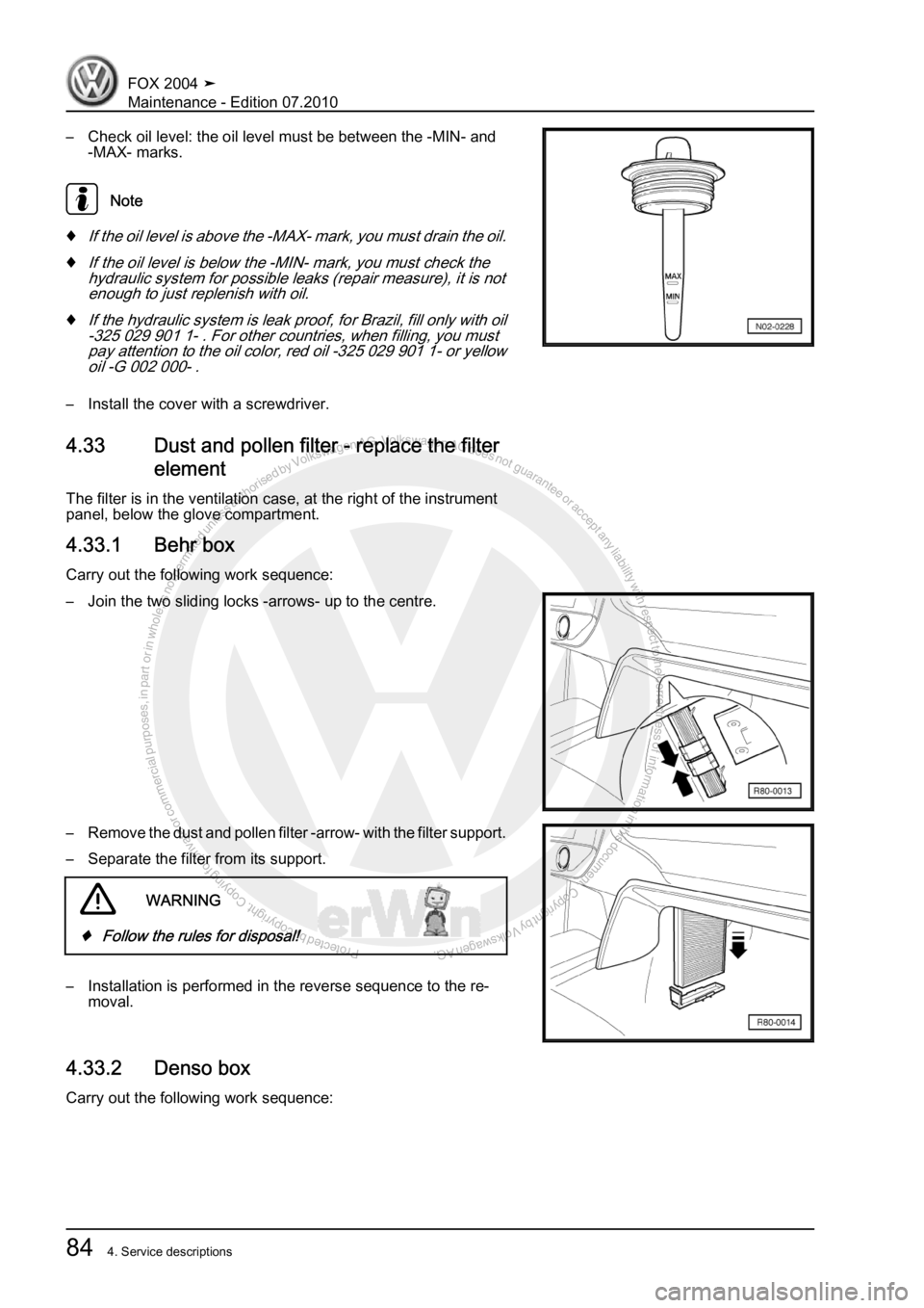 VOLKSWAGEN FOX 2004  Service Manual Protected by copyright. Copying for private or commercial purposes, in partor in whole, is not permitted unless authorised by Volkswagen AG. Volkswagen AG does notguarantee or accept any liability wit