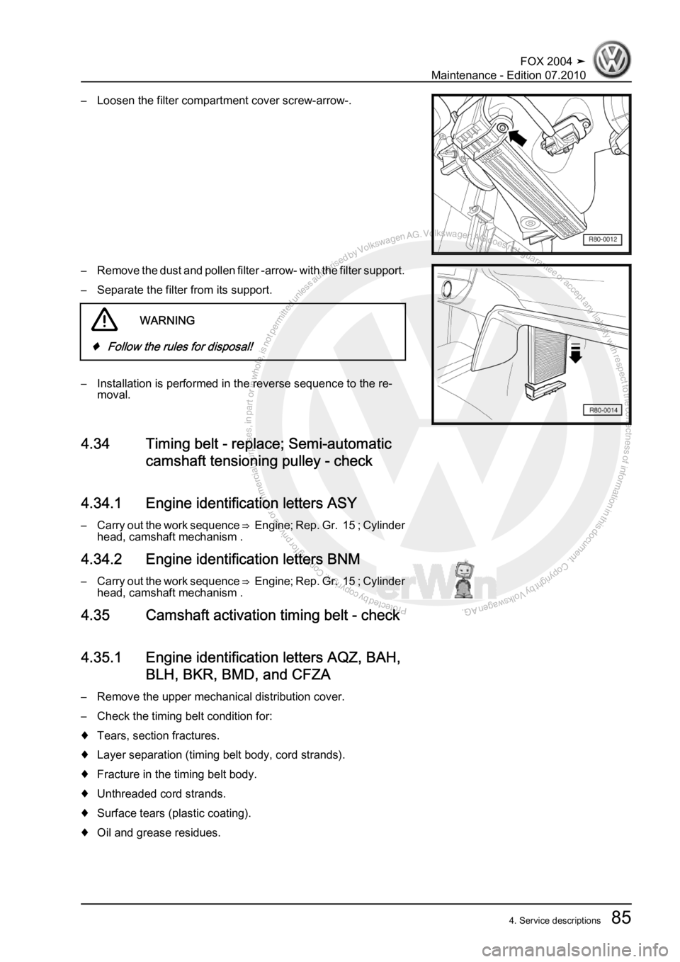 VOLKSWAGEN FOX 2004  Service Manual Protected by copyright. Copying for private or commercial purposes, in partor in whole, is not permitted unless authorised by Volkswagen AG. Volkswagen AG does notguarantee or accept any liability wit