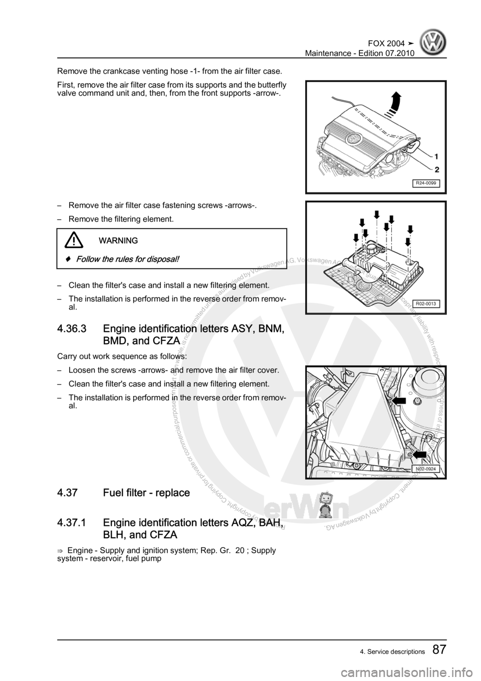 VOLKSWAGEN FOX 2004  Service Manual Protected by copyright. Copying for private or commercial purposes, in partor in whole, is not permitted unless authorised by Volkswagen AG. Volkswagen AG does notguarantee or accept any liability wit