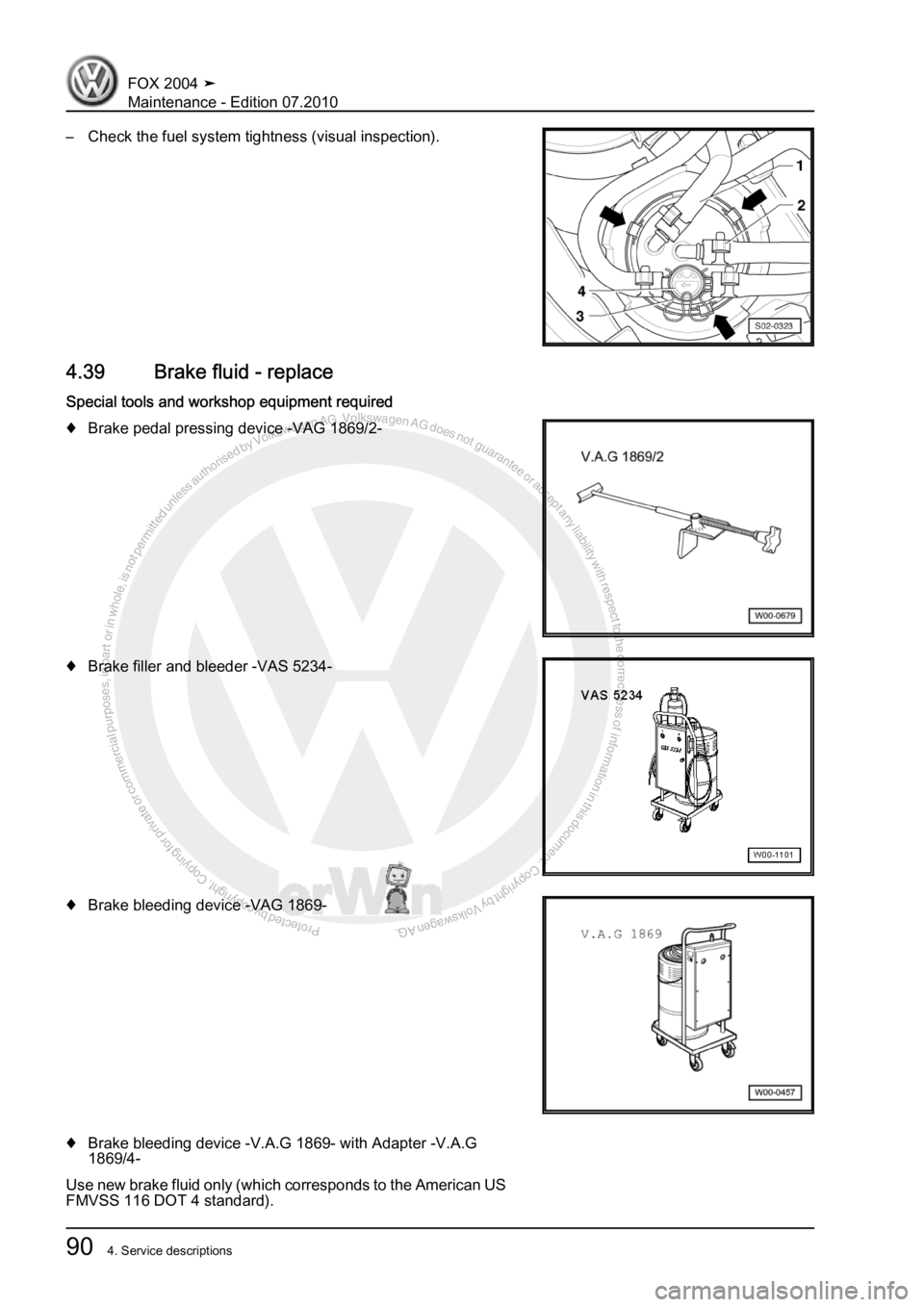 VOLKSWAGEN FOX 2004  Service Manual Protected by copyright. Copying for private or commercial purposes, in partor in whole, is not permitted unless authorised by Volkswagen AG. Volkswagen AG does notguarantee or accept any liability wit