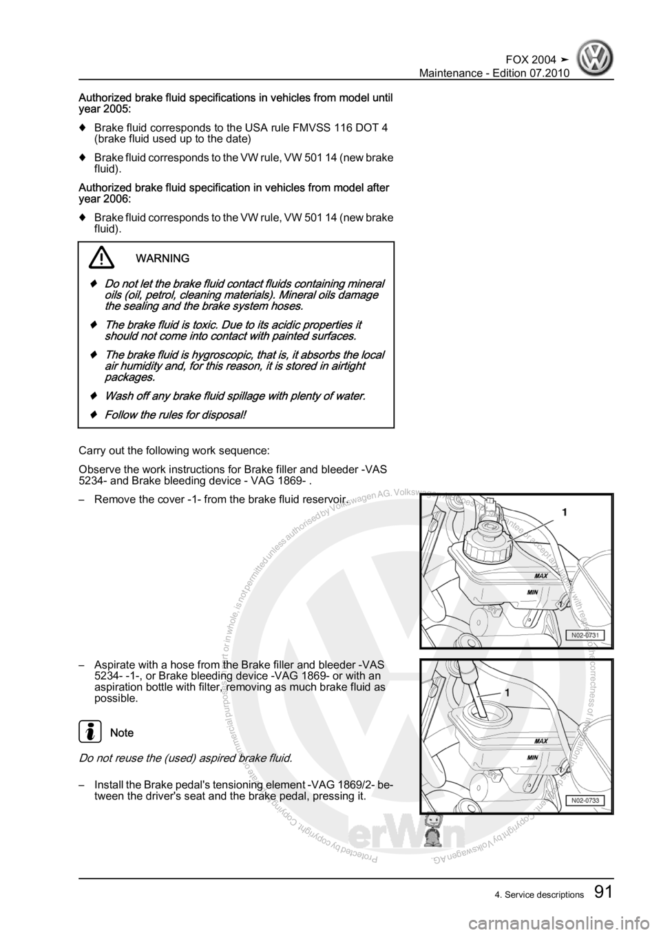 VOLKSWAGEN FOX 2004  Service Manual Protected by copyright. Copying for private or commercial purposes, in partor in whole, is not permitted unless authorised by Volkswagen AG. Volkswagen AG does notguarantee or accept any liability wit