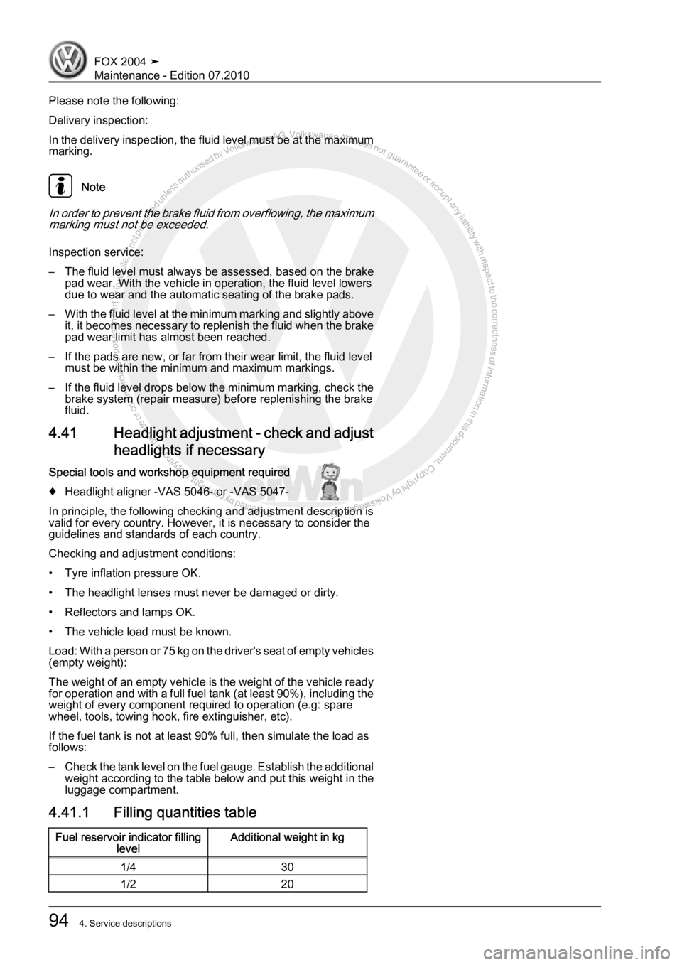 VOLKSWAGEN FOX 2004  Service Manual Protected by copyright. Copying for private or commercial purposes, in partor in whole, is not permitted unless authorised by Volkswagen AG. Volkswagen AG does notguarantee or accept any liability wit