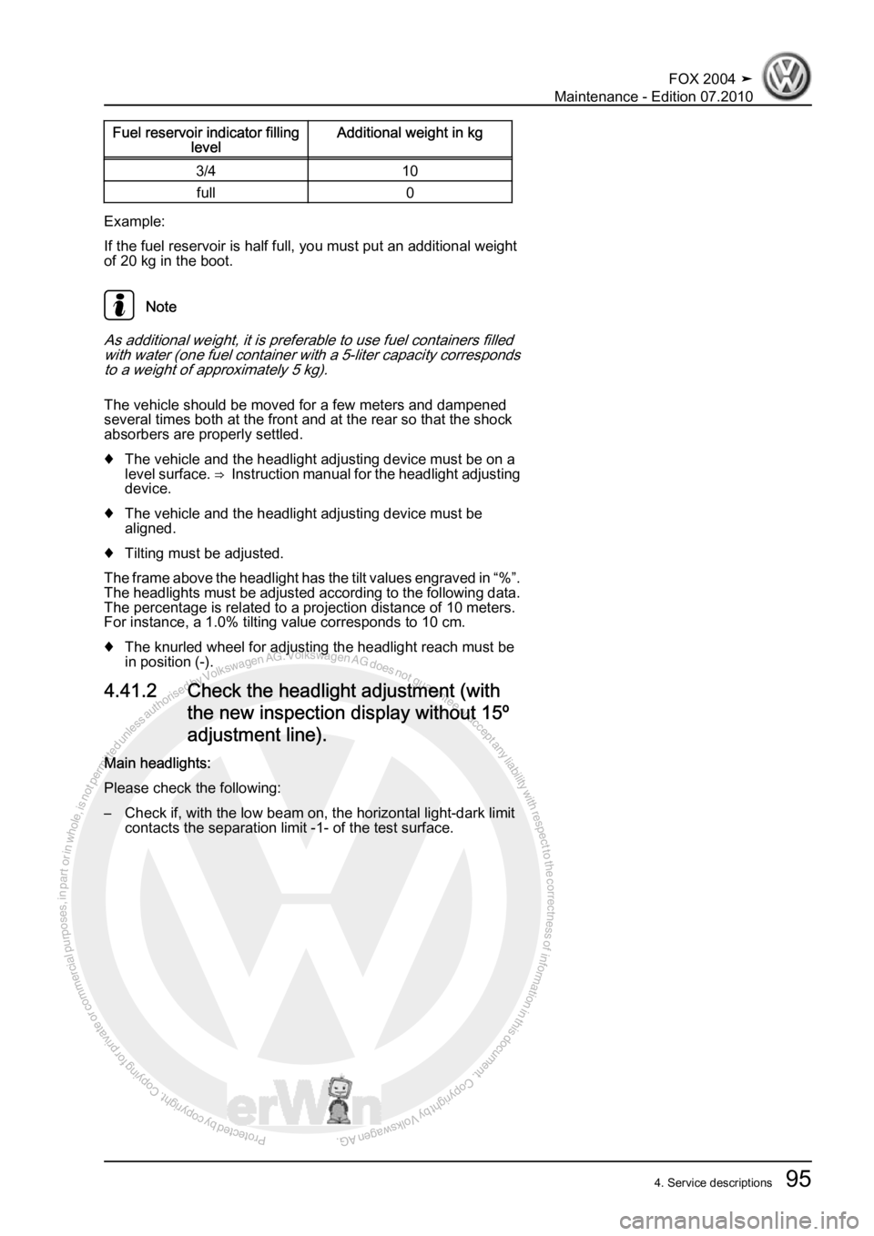 VOLKSWAGEN FOX 2004  Service Manual Protected by copyright. Copying for private or commercial purposes, in partor in whole, is not permitted unless authorised by Volkswagen AG. Volkswagen AG does notguarantee or accept any liability wit