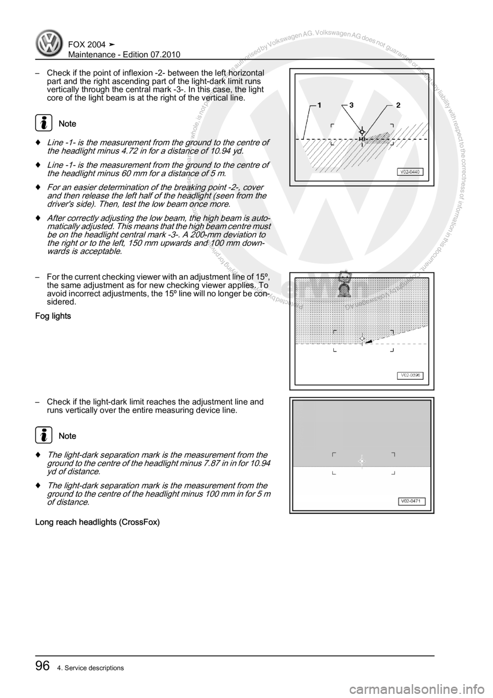 VOLKSWAGEN FOX 2004  Service Manual Protected by copyright. Copying for private or commercial purposes, in partor in whole, is not permitted unless authorised by Volkswagen AG. Volkswagen AG does notguarantee or accept any liability wit