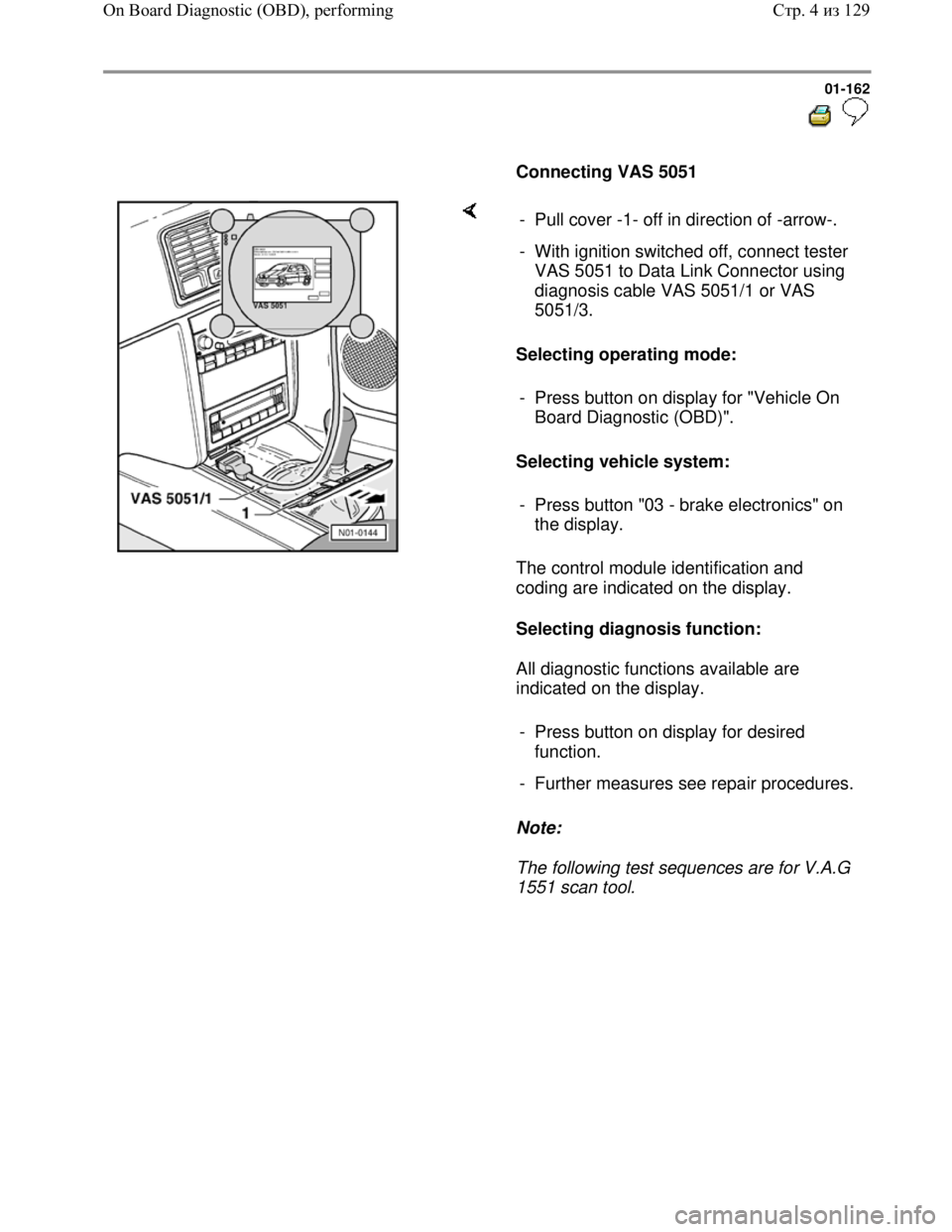 VOLKSWAGEN JETTA 1998  Service Manual Downloaded from www.Manualslib.com manuals search engine 01-162
  
 
     
Connecting VAS 5051   
    
Selecting operating mode:  
Selecting vehicle system:  
The control module identification and 
co