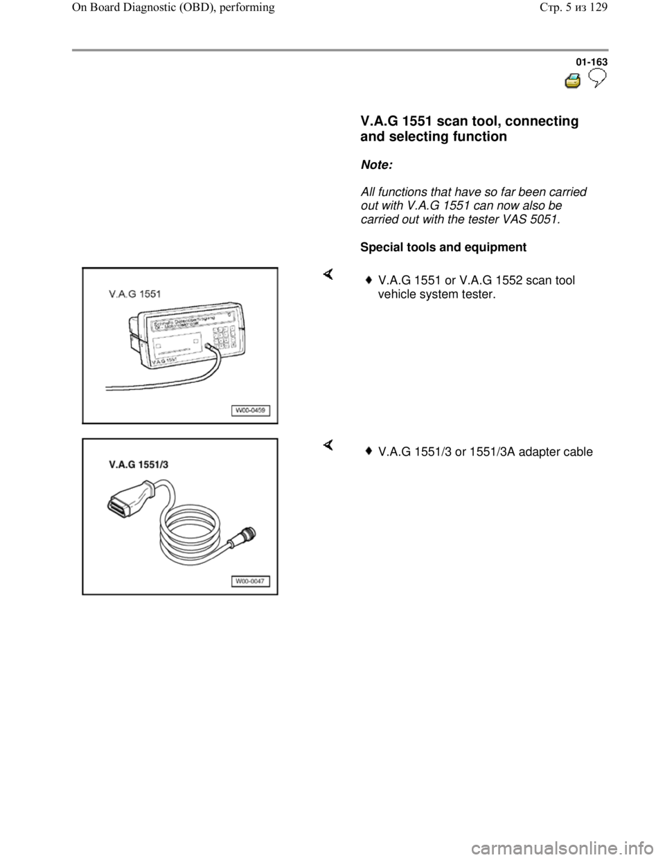 VOLKSWAGEN JETTA 1998  Service Manual Downloaded from www.Manualslib.com manuals search engine 01-163
  
 
     V.A.G 1551 scan tool, connecting 
and selecting function 
 
     
Note:  
     All functions that have so far been carried 
ou