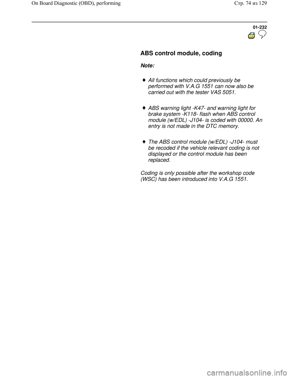 VOLKSWAGEN JETTA 1998  Service Manual Downloaded from www.Manualslib.com manuals search engine 01-232
  
 
     ABS control module, coding  
     
Note:  
     
All functions which could previously be 
performed with V.A.G 1551 can now al