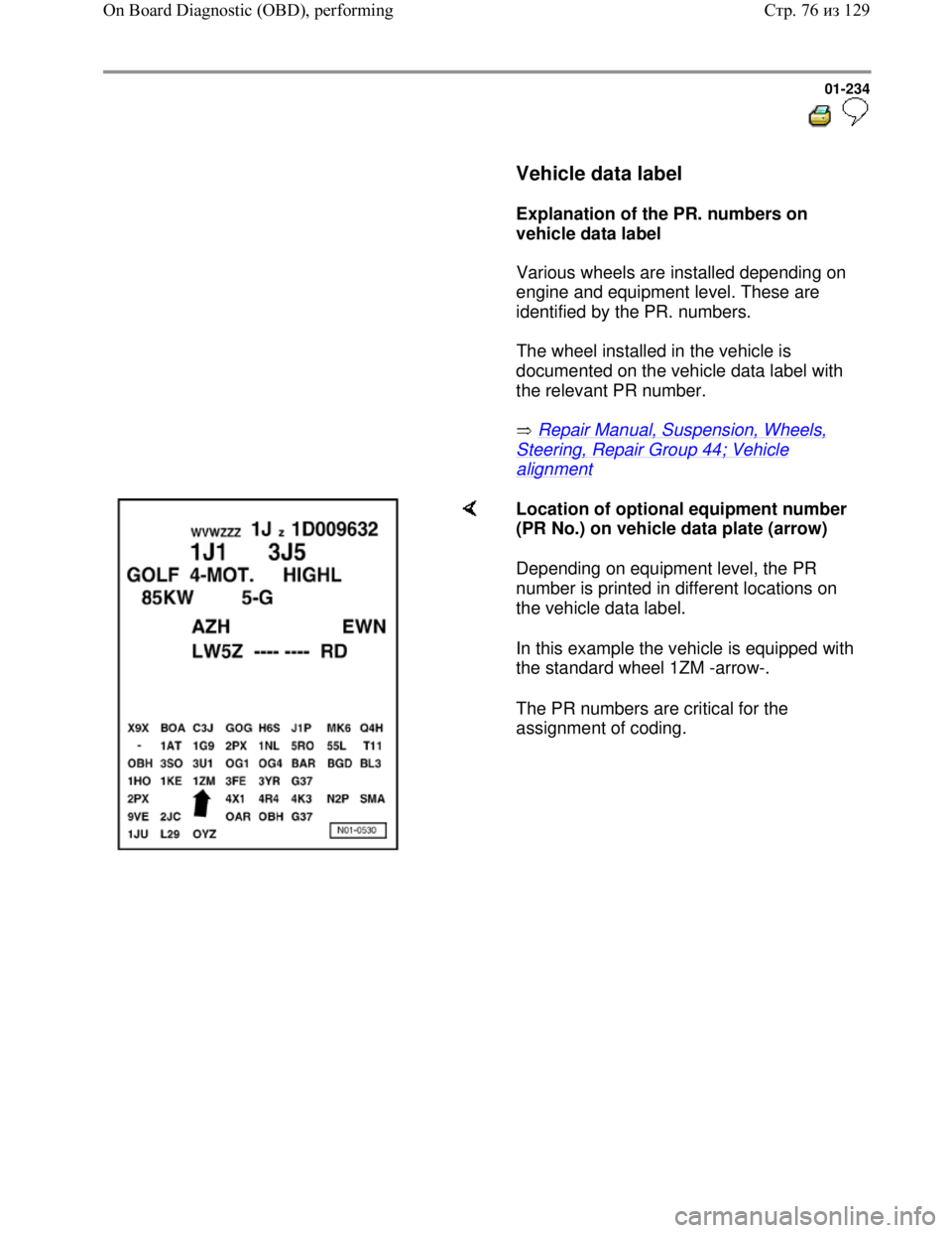 VOLKSWAGEN JETTA 1998  Service Manual Downloaded from www.Manualslib.com manuals search engine 01-234
  
 
     Vehicle data label  
     
Explanation of the PR. numbers on 
vehicle data label  
      Various wheels are installed dependin