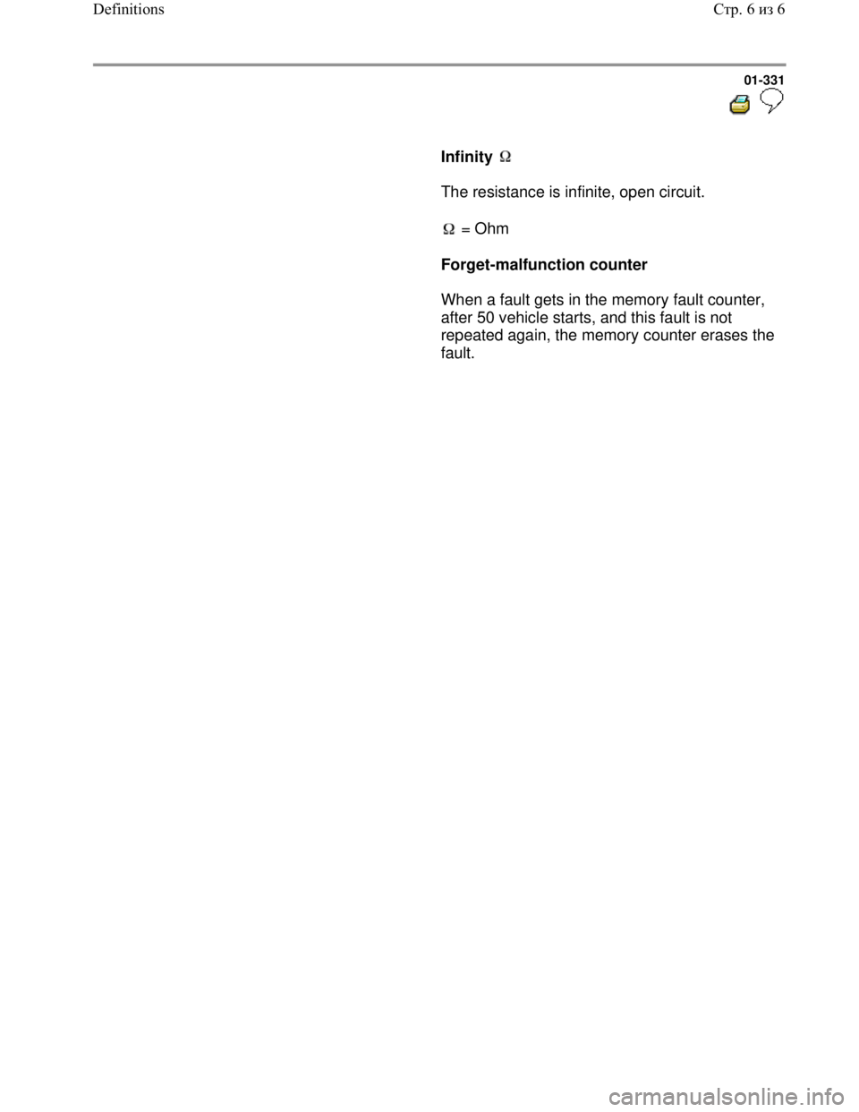 VOLKSWAGEN JETTA 1998  Service Manual Downloaded from www.Manualslib.com manuals search engine 01-331
  
 
     
Infinity   
      The resistance is infinite, open circuit.  
     
 = Ohm  
     
Forget-malfunction counter  
      When a 