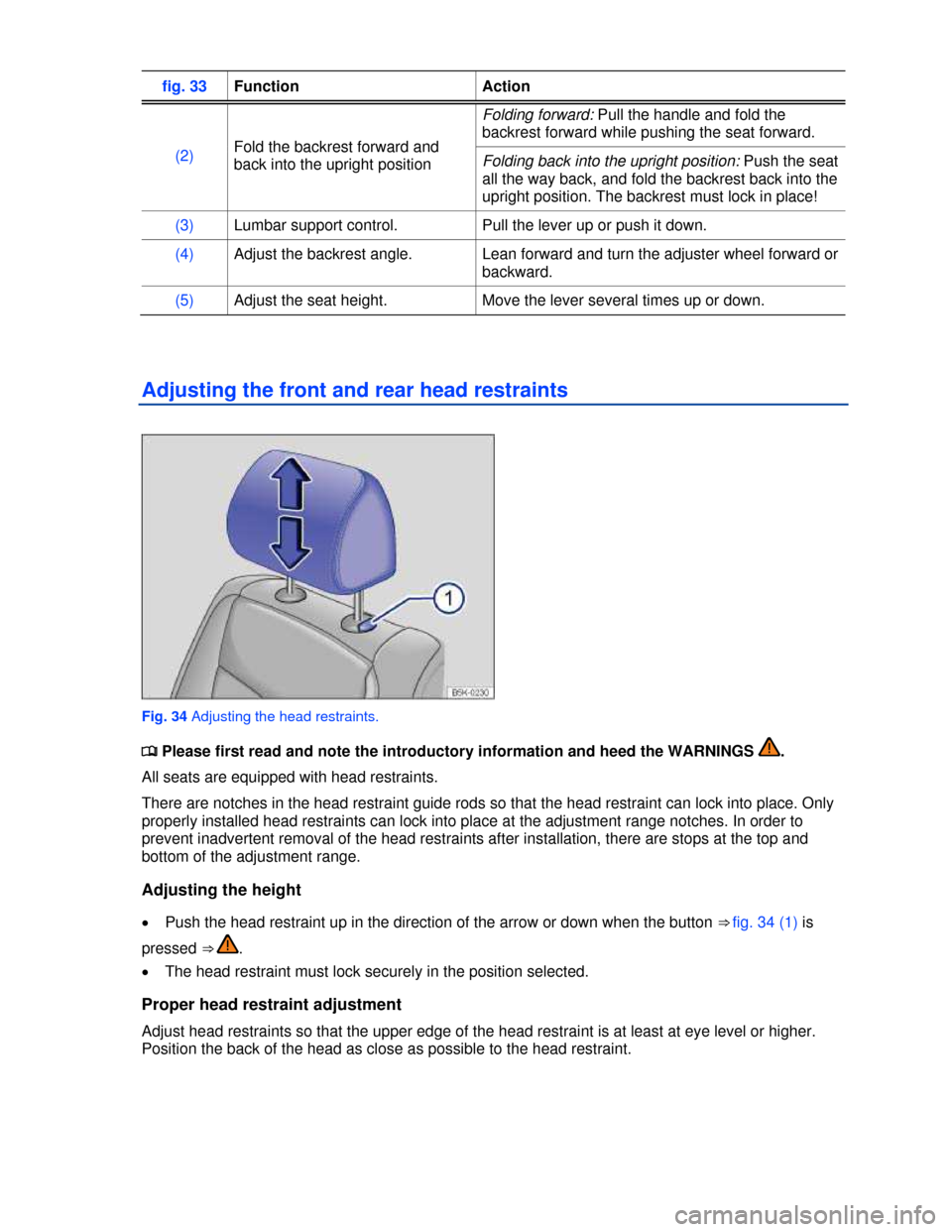 VOLKSWAGEN BEETLE 2013 3.G Owners Manual  
fig. 33 Function  Action 
(2) Fold the backrest forward and 
back into the upright position 
Folding forward: Pull the handle and fold the 
backrest forward while pushing the seat forward. 
Folding 