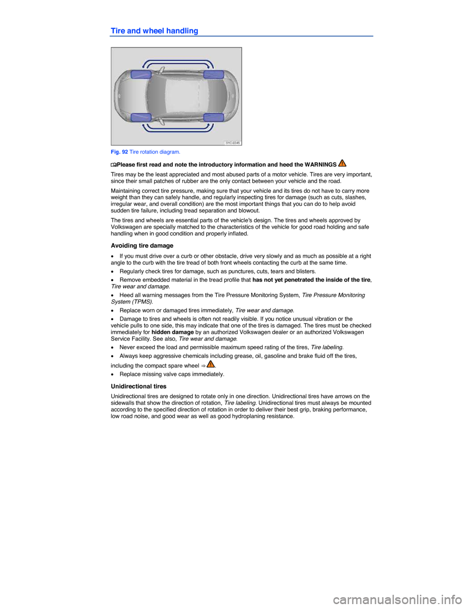 VOLKSWAGEN BEETLE 2014 3.G Owners Manual  
Tire and wheel handling 
 
Fig. 92 Tire rotation diagram. 
�